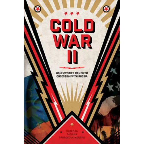 Cold War II: Hollywood's Renewed Obsession with Russia - Paperback