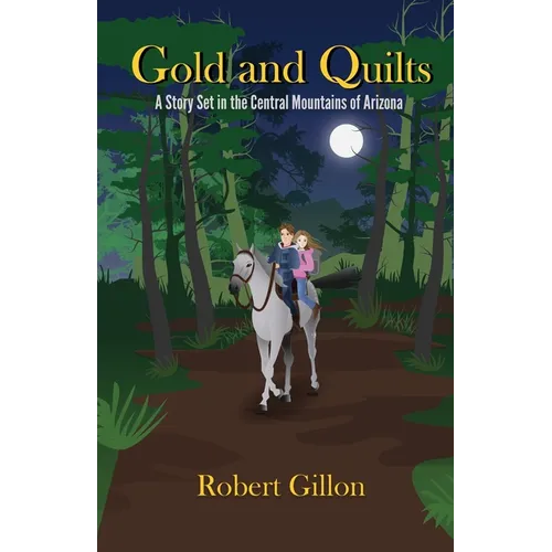 Gold and Quilts: A Story Set in the Central Mountains of Arizona - Paperback