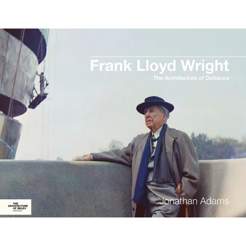 Frank Lloyd Wright: The Architecture of Defiance - Hardcover