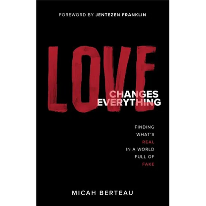 Love Changes Everything: Finding What's Real in a World Full of Fake - Paperback