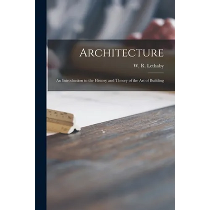 Architecture: an Introduction to the History and Theory of the Art of Building - Paperback