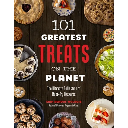 101 Greatest Treats on the Planet: The Ultimate Collection of Must-Try Desserts - Paperback