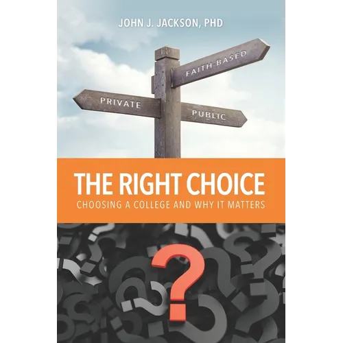 The Right Choice: Choosing a College and Why it Matters - Paperback