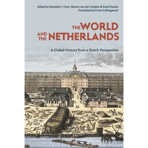 The World and the Netherlands: A Global History from a Dutch Perspective - Hardcover