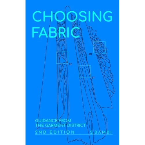Choosing Fabric: Guidance from the Garment District Second Edition - Paperback