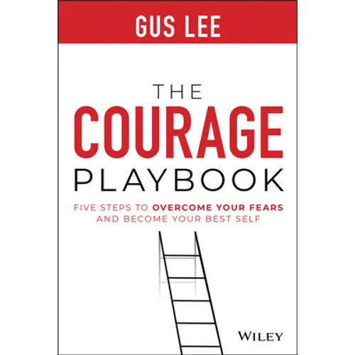 The Courage Playbook: Five Steps to Overcome Your Fears and Become Your Best Self - Hardcover