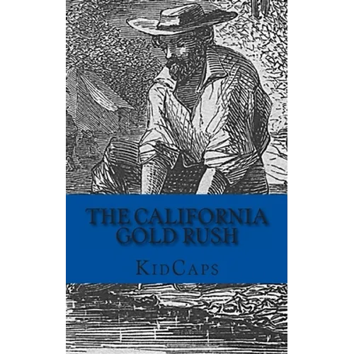The California Gold Rush: A History Just For Kids - Paperback