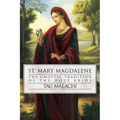 St. Mary Magdalene: The Gnostic Tradition of the Holy Bride - Paperback