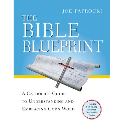 The Bible Blueprint: A Catholic's Guide to Understanding and Embracing God's Word - Paperback