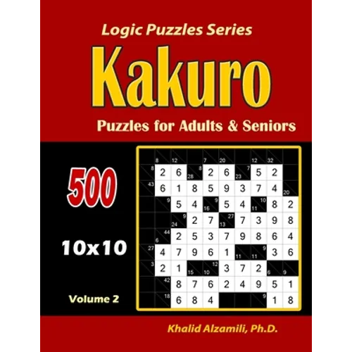 Kakuro Puzzles for Adults and Seniors: 500 Puzzles (10x10): : Keep Your Brain Young - Paperback