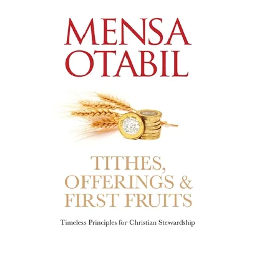 Tithes, Offerings & First Fruits: Timeless Principles for Christian Stewardship - Paperback