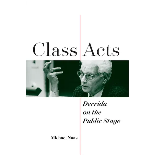 Class Acts: Derrida on the Public Stage - Hardcover