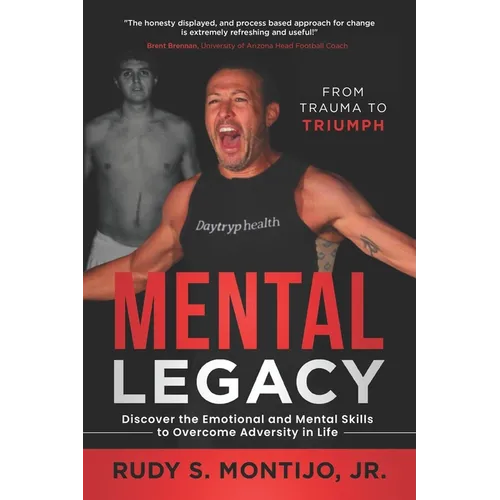 Mental Legacy: Discover the Emotional and Mental Skills to Overcome Adversity in Life - Paperback