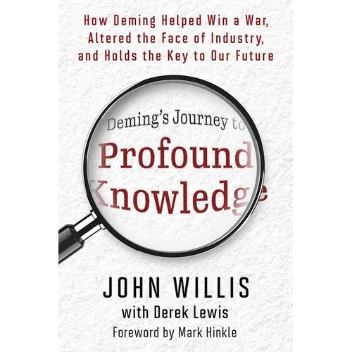 Deming's Journey to Profound Knowledge: How Deming Helped Win a War, Altered the Face of Industry, and Holds the Key to Our Future - Paperback