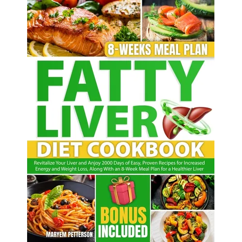 Fatty Liver Diet Cookbook: Revitalize Your Liver and Anjoy 2000 Days of Easy, Proven Recipes for Increased Energy and Weight Loss, Along With an - Paperback