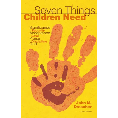 Seven Things Children Need: Significance, Security, Acceptance, Love, Praise, Discipline, and God - Paperback
