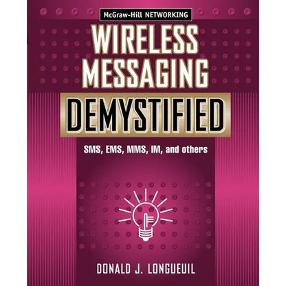 Wireless Messaging Demystified: SMS, EMS, Mms, Im, and Others - Paperback
