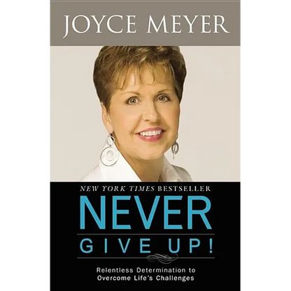Never Give Up!: Relentless Determination to Overcome Life's Challenges - Paperback