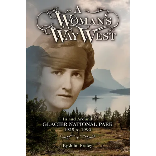 A Woman's Way West: In and Around Glacier National Park, 1925-1990 - Paperback