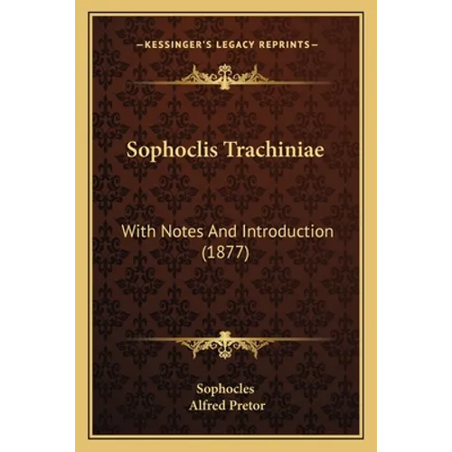 Sophoclis Trachiniae: With Notes And Introduction (1877) - Paperback