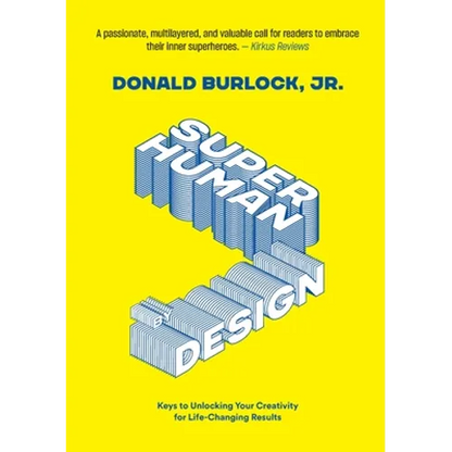 Superhuman by Design: Keys to Unlocking Your Creativity for Life-Changing Results - Paperback