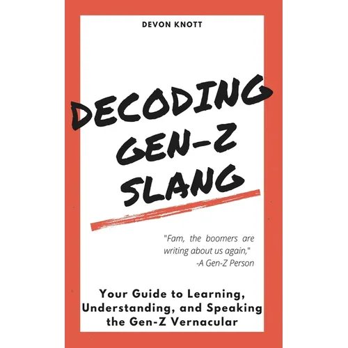 Decoding Gen-Z Slang: Your Guide to Learning, Understanding, and Speaking the Gen-Z Vernacular - Paperback