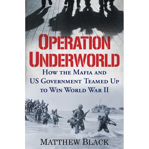 Operation Underworld: How the Mafia and U.S. Government Teamed Up to Win World War II - Hardcover