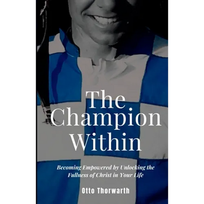 The Champion Within: Becoming Empowered by Unlocking the Fullness of Christ in Your Life - Paperback