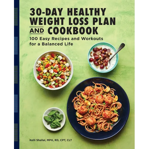 The 30-Day Healthy Weight Loss Plan and Cookbook: 100 Easy Recipes and Workouts for a Balanced Life - Paperback