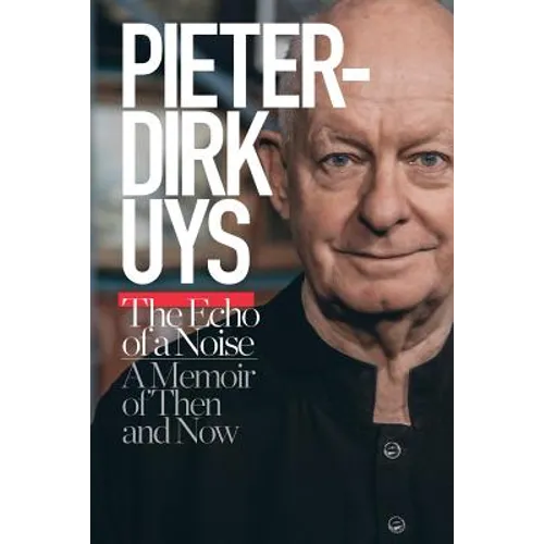 Pieter-Dirk Uys: The Echo of a Noise: A Memoir of Then and Now - Paperback