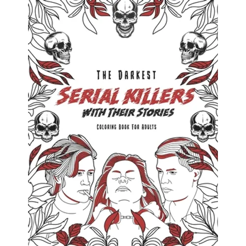 The Darkest Serial killers with their stories: Coloring book for adults - Paperback