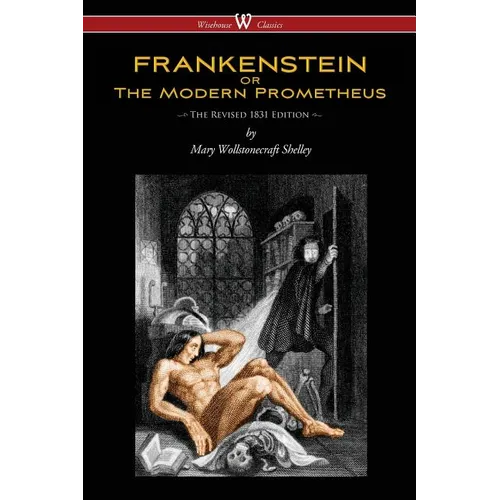 FRANKENSTEIN or The Modern Prometheus (The Revised 1831 Edition - Wisehouse Classics) - Paperback