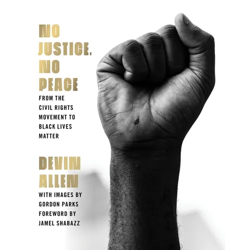 No Justice, No Peace: From the Civil Rights Movement to Black Lives Matter - Hardcover
