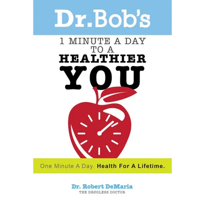 Dr. Bob's 1 Minute a Day to a Healthier You: One Minute a Day, Health for a Lifetime - Paperback