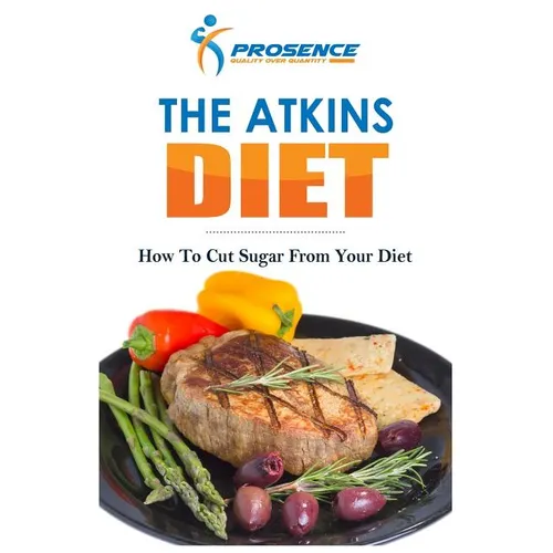The Atkins Diet: How To Cut Sugar From Your Diet - Paperback