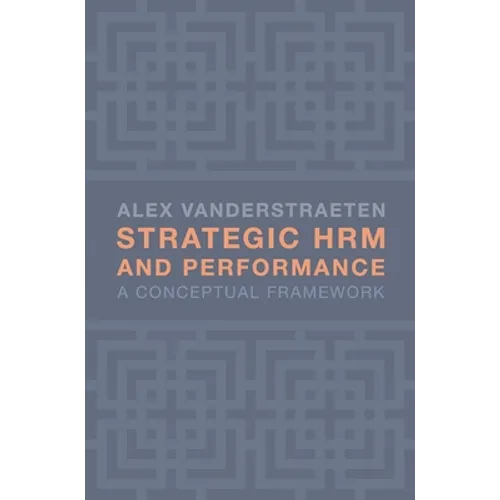 Strategic Hrm and Performance: A Conceptual Framework - Paperback