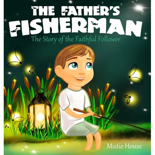 The Father's Fisherman: The Story of the Faithful Follower (Children's book about God's love, Christian books for kids) - Hardcover