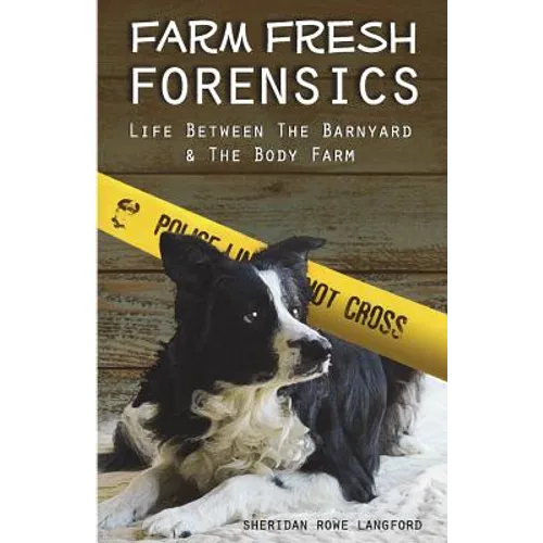 Farm Fresh Forensics: Life Between The Barnyard & The Body Farm - Paperback