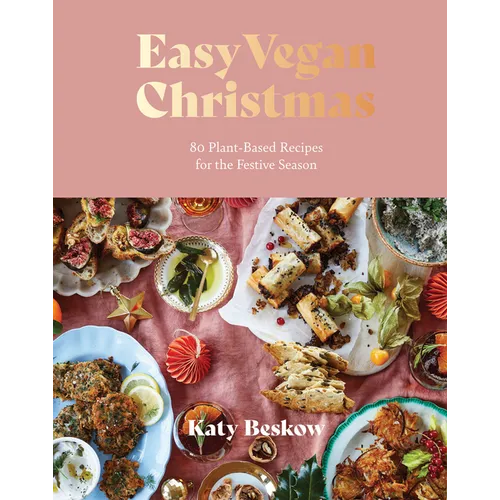 Easy Vegan Christmas: 80 Plant-Based Recipes for the Festive Season - Hardcover