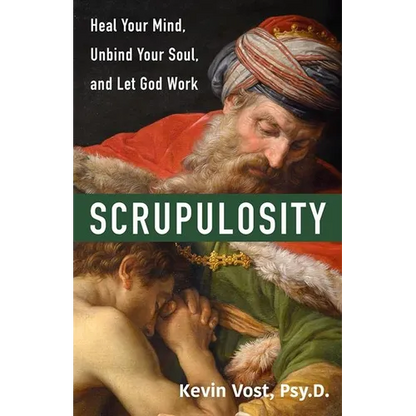 Scrupulosity: Heal Your Mind, Unbind Your Soul, and Let God Work - Paperback
