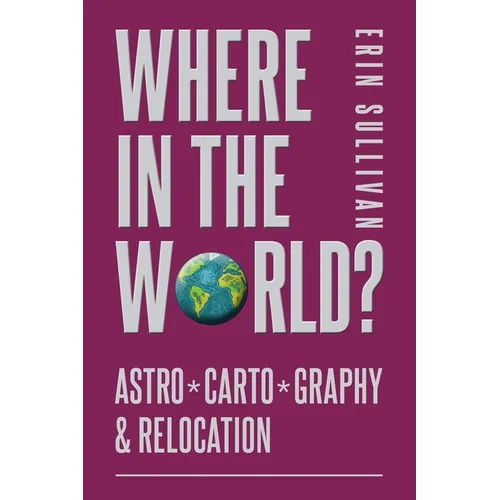 Where in the World: Astro*Carto*Graphy and Relocation - Paperback