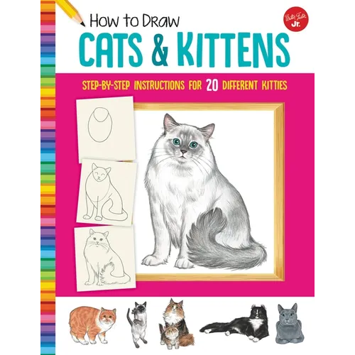 How to Draw Cats & Kittens: Step-By-Step Instructions for 20 Different Kitties - Paperback