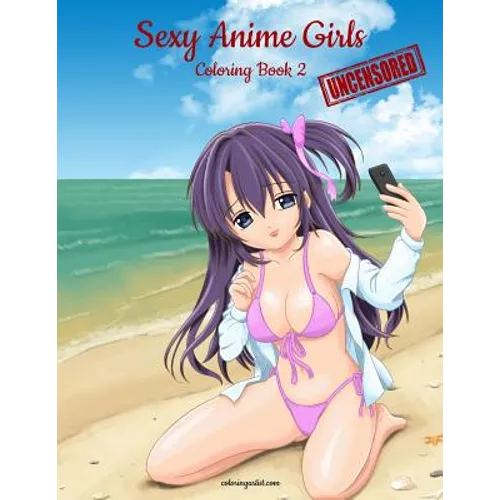 Sexy Anime Girls Uncensored Coloring Book for Grown-Ups 2 - Paperback