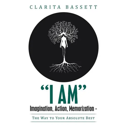 "I Am" Imagination, Action, Memorization: The Way to Your Absolute Best - Paperback