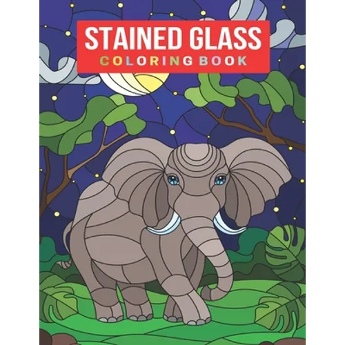 Stained Glass Coloring Book: An Adult Stained Glass Coloring Book for Stress Relief & Relaxation - Paperback