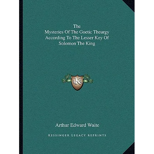 The Mysteries Of The Goetic Theurgy According To The Lesser Key Of Solomon The King - Paperback