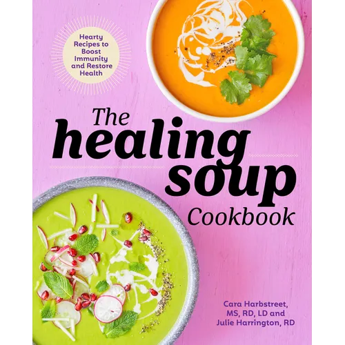 The Healing Soup Cookbook: Hearty Recipes to Boost Immunity and Restore Health - Paperback