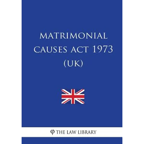 Matrimonial Causes Act 1973 (UK) - Paperback