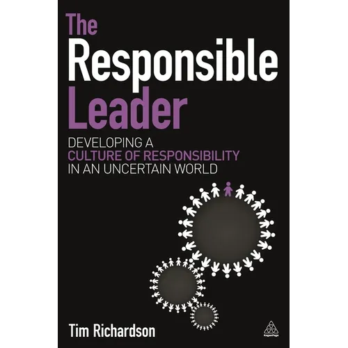 The Responsible Leader: Developing a Culture of Responsibility in an Uncertain World - Paperback