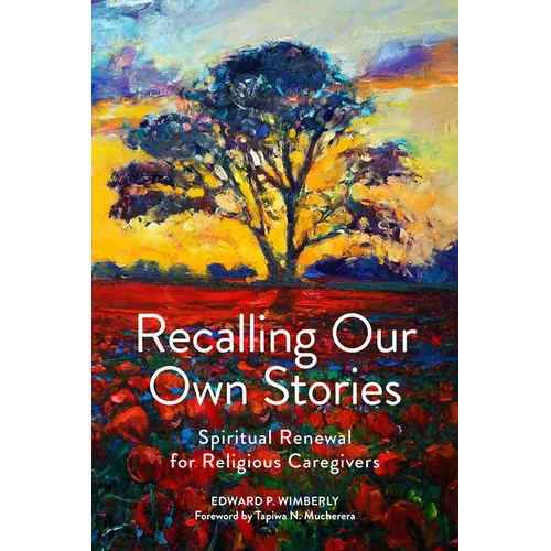 Recalling Our Own Stories: Spiritual Renewal for Religious Caregivers - Paperback